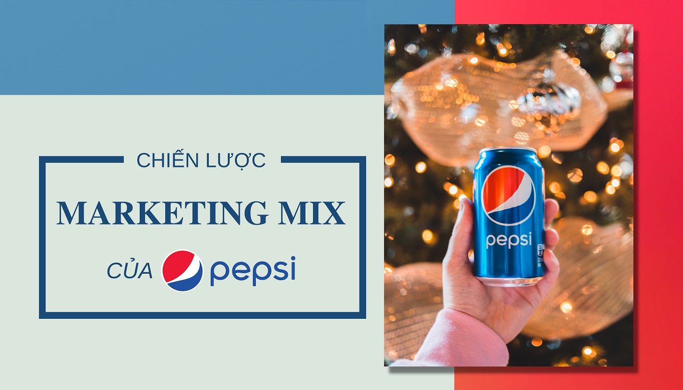 Điểm qua các chiến lược marketing của Pepsi mà chúng ta nên học hỏi